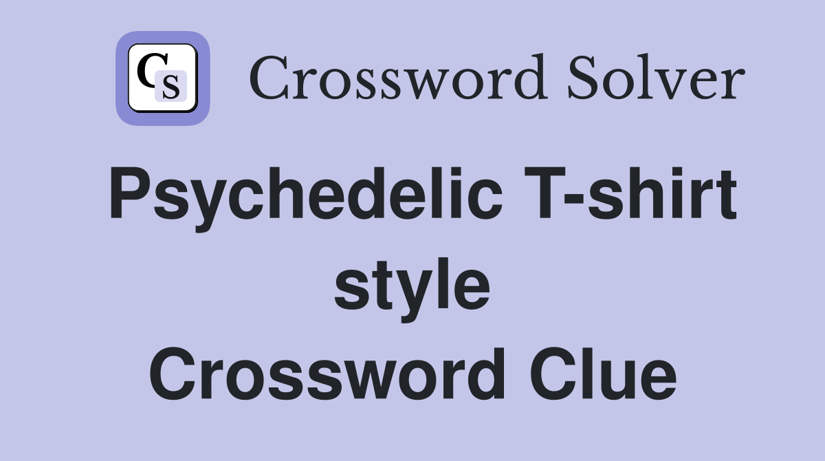 Psychedelic T-shirt style Crossword Clue