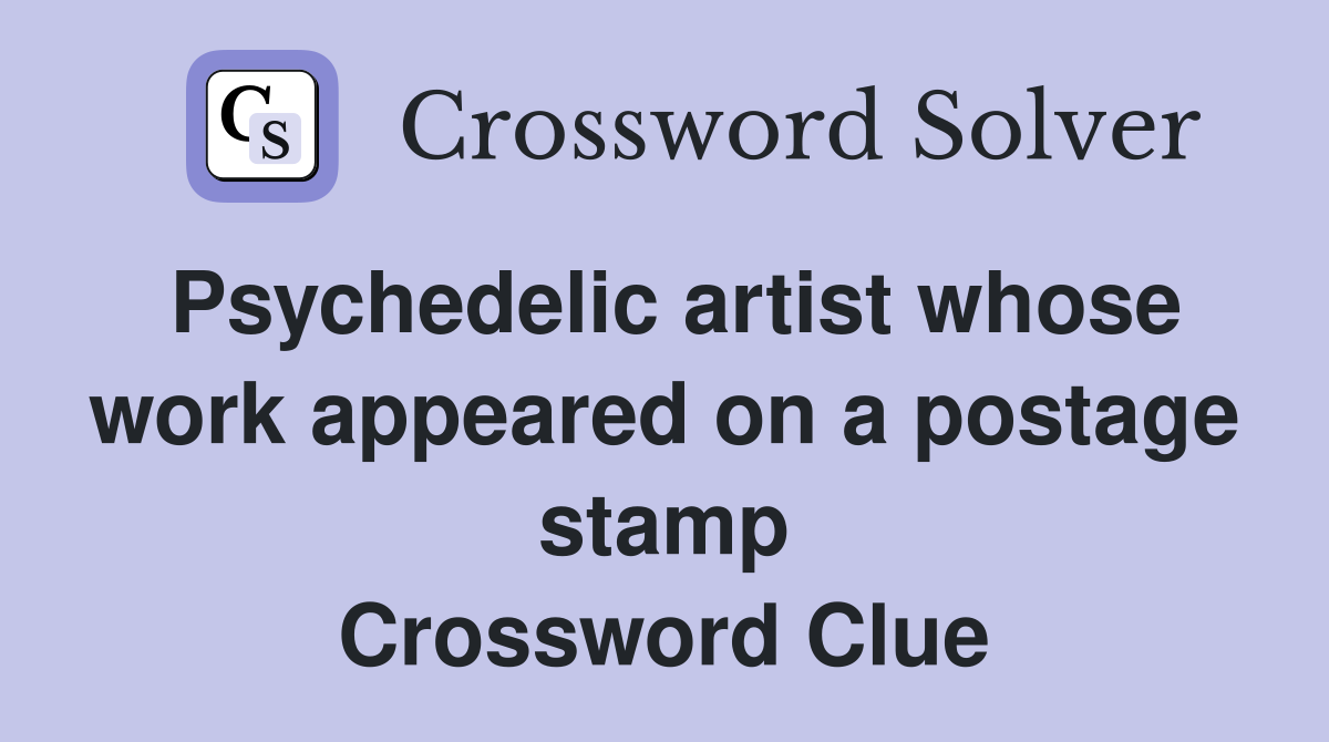 Psychedelic artist whose work appeared on a postage stamp Crossword Clue
