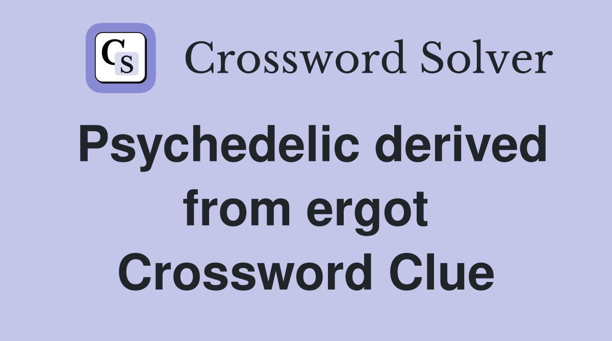 Psychedelic derived from ergot Crossword Clue