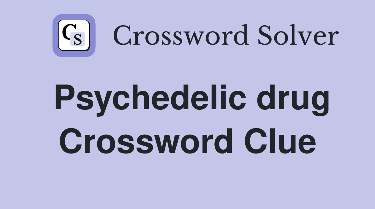 Psychedelic drug Crossword Clue