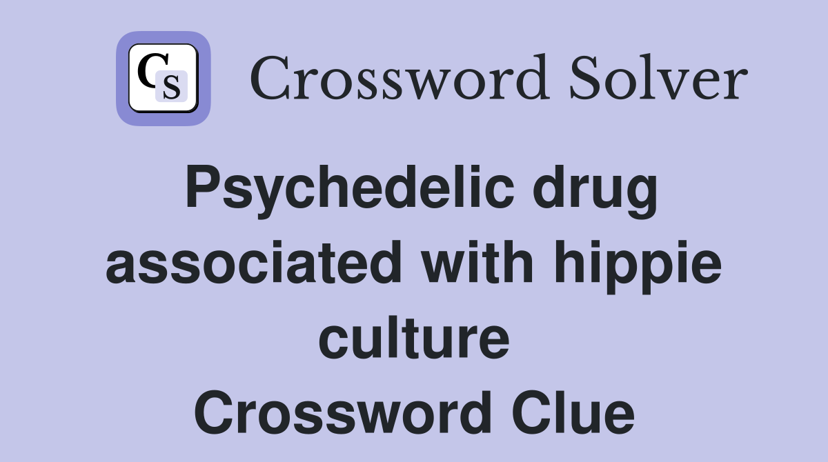 Psychedelic drug associated with hippie culture Crossword Clue