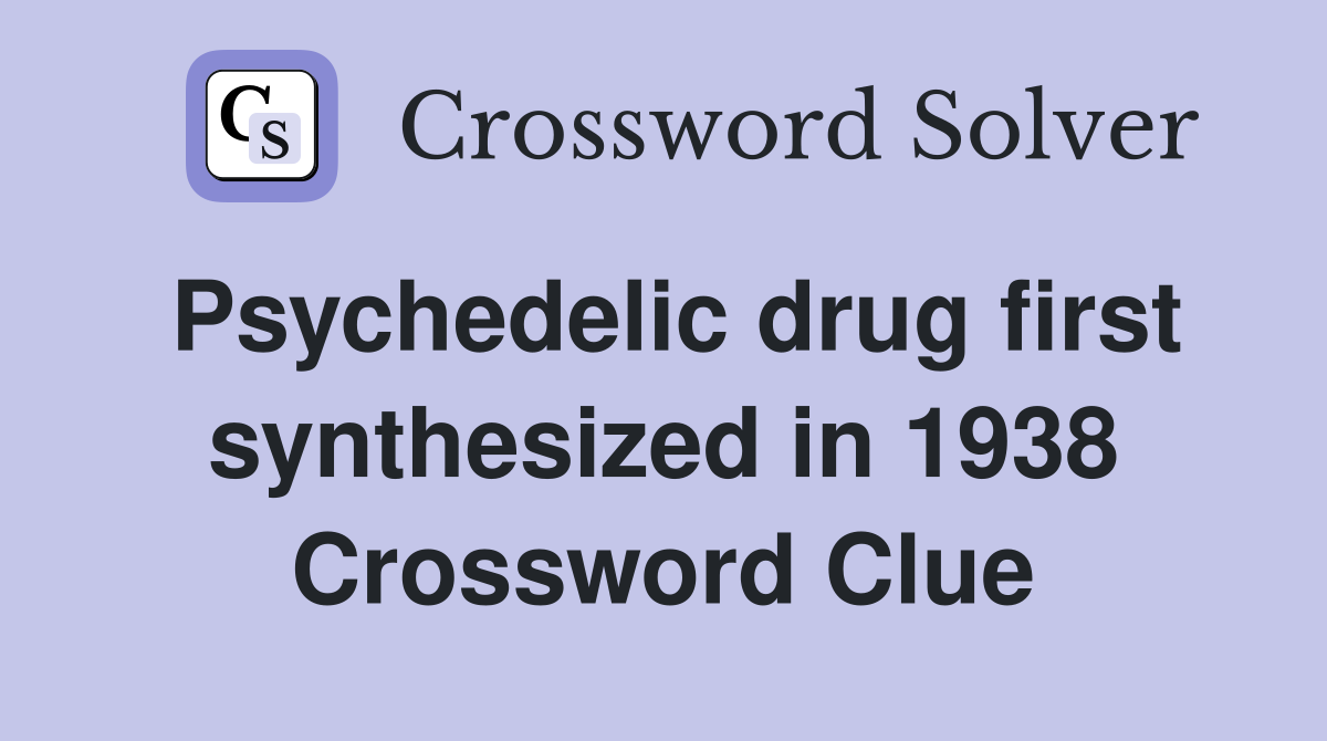 Psychedelic drug first synthesized in 1938 Crossword Clue