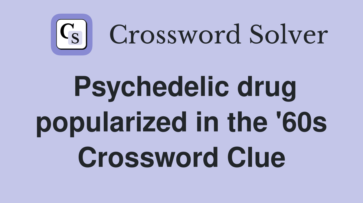 Psychedelic drug popularized in the '60s Crossword Clue