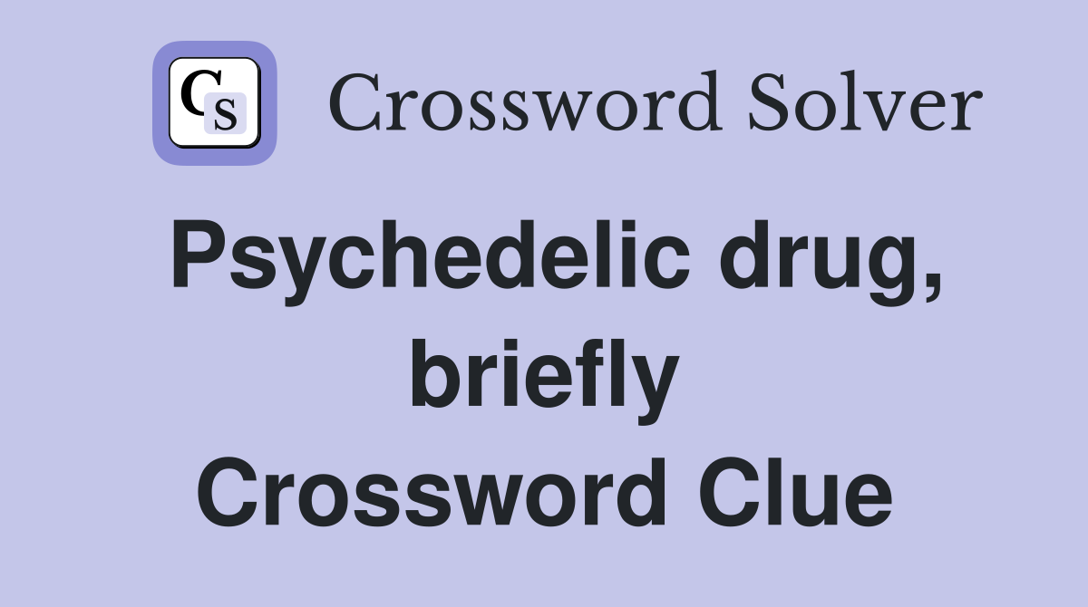 Psychedelic drug, briefly Crossword Clue