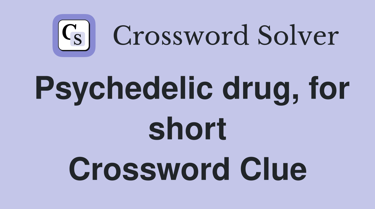 Psychedelic drug, for short Crossword Clue