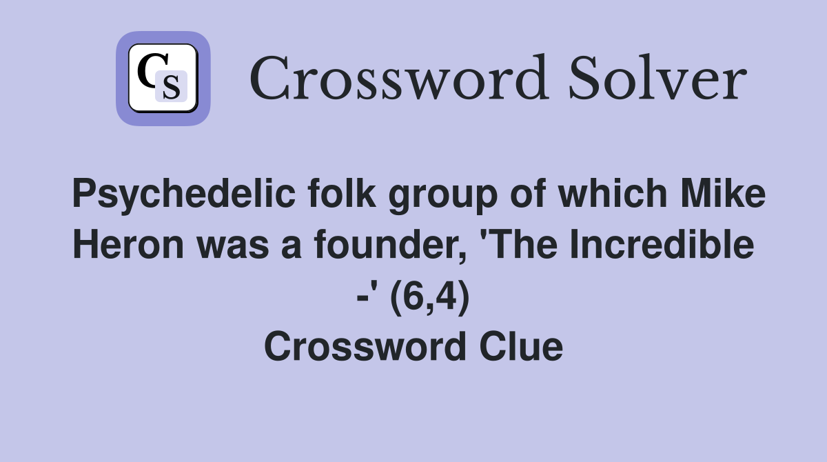 Psychedelic folk group of which Mike Heron was a founder, 'The Incredible -' (6,4) Crossword Clue