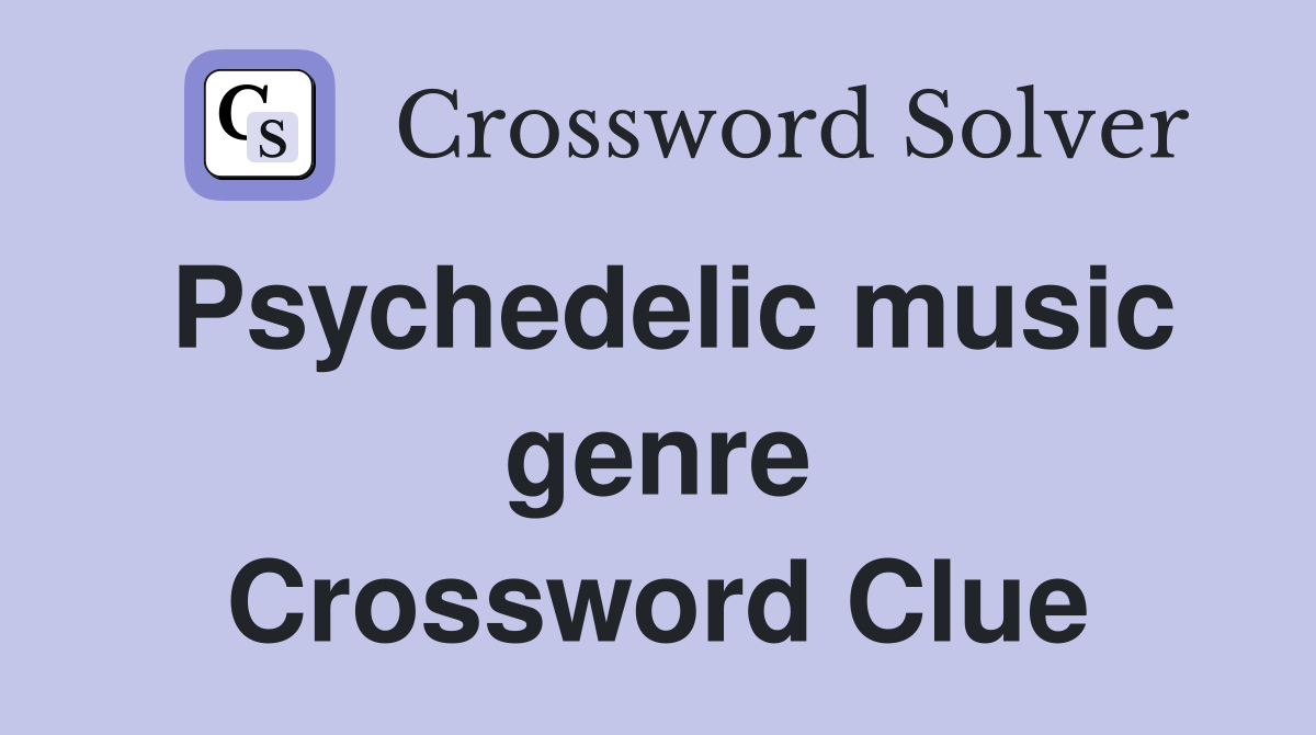 Psychedelic music genre Crossword Clue