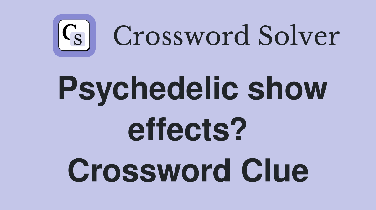 Psychedelic show effects? Crossword Clue