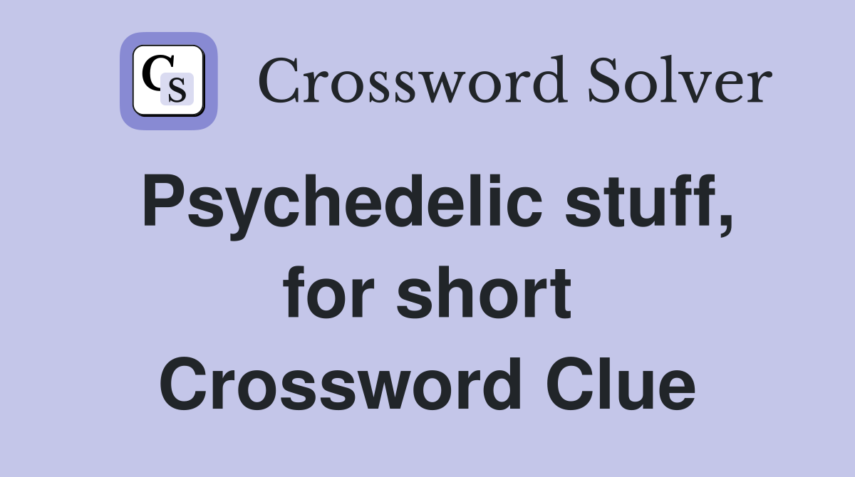 Psychedelic stuff, for short Crossword Clue