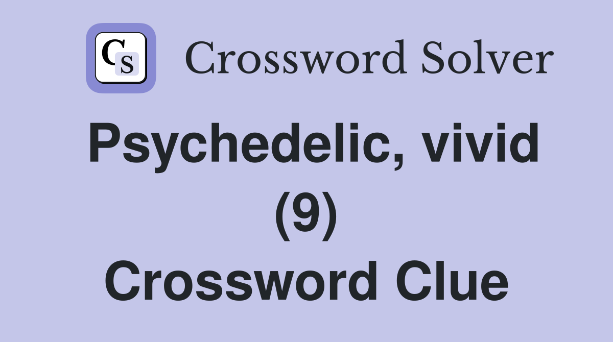 Psychedelic, vivid (9) Crossword Clue