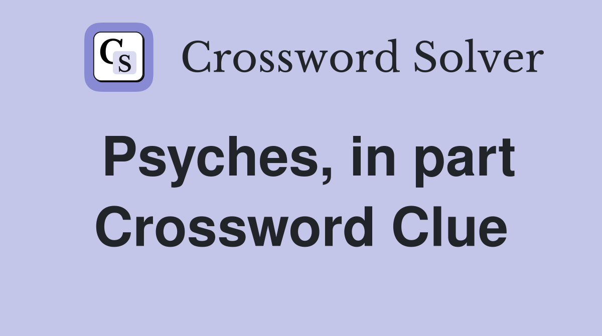 Psyches, in part Crossword Clue
