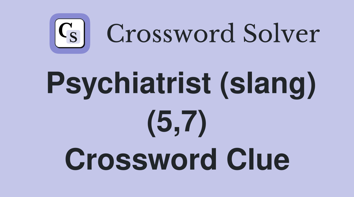 Psychiatrist (slang) (5,7) Crossword Clue