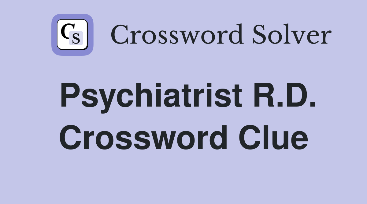 Psychiatrist R.D. Crossword Clue