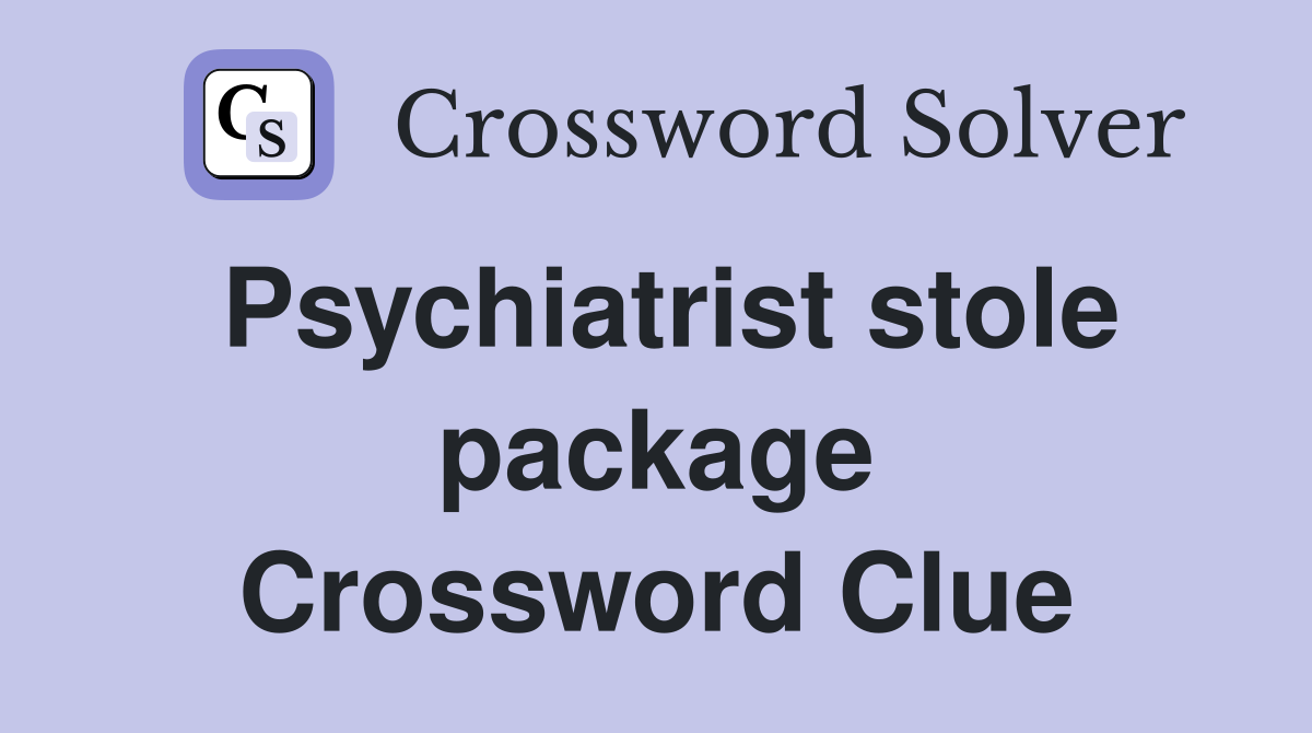 Psychiatrist stole package Crossword Clue