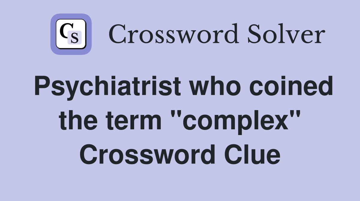 Psychiatrist who coined the term "complex" Crossword Clue