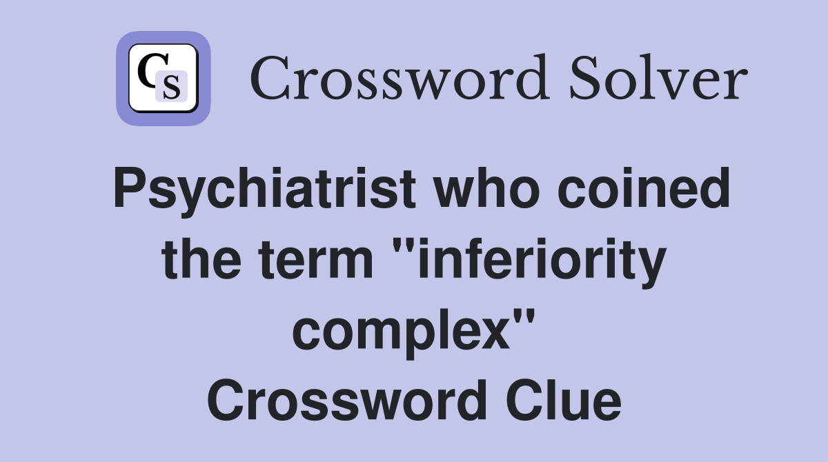 Psychiatrist who coined the term "inferiority complex" Crossword Clue