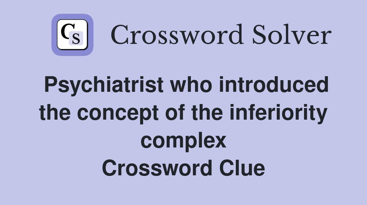 Psychiatrist who introduced the concept of the inferiority complex Crossword Clue