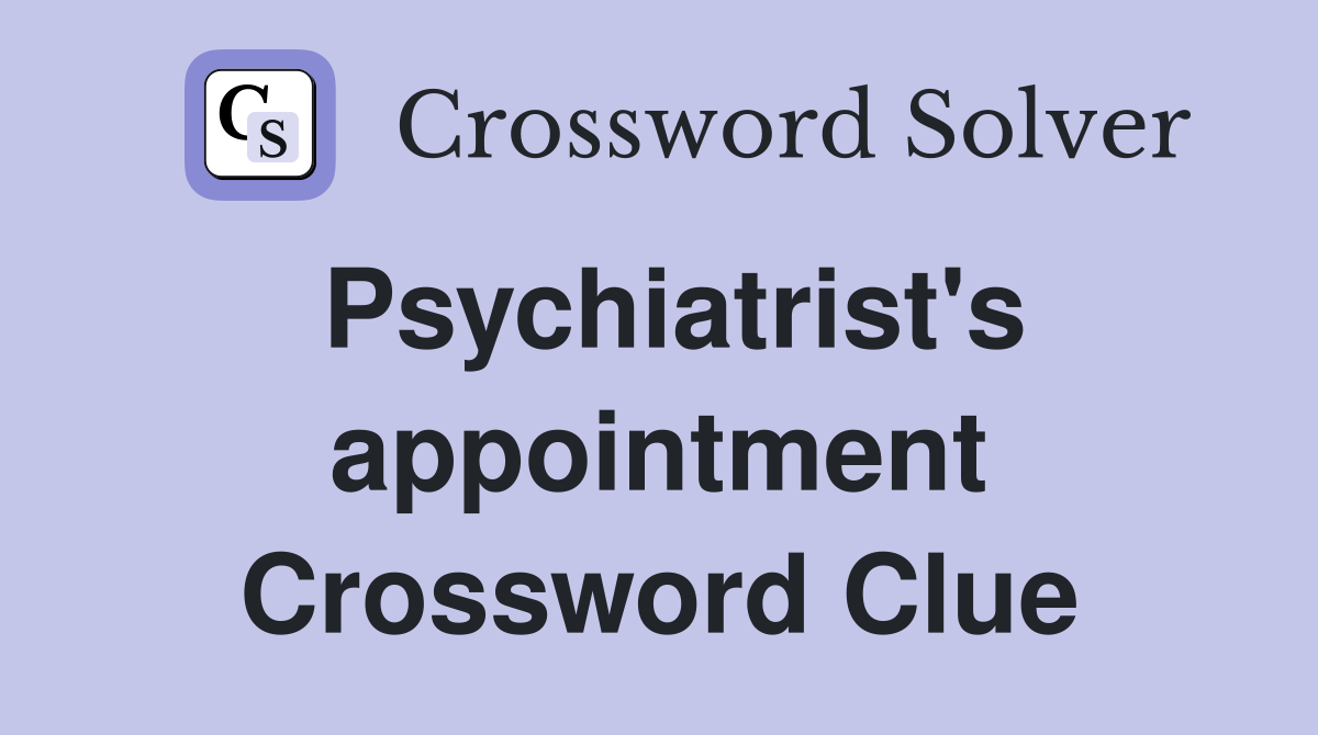 Psychiatrist's appointment Crossword Clue