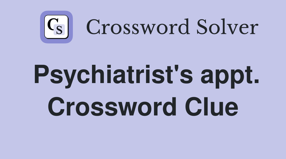 Psychiatrist's appt. Crossword Clue