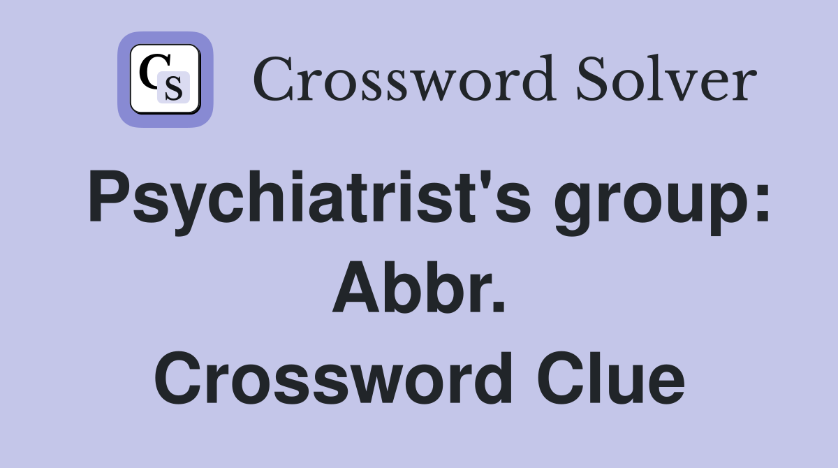 Psychiatrist's group: Abbr. Crossword Clue