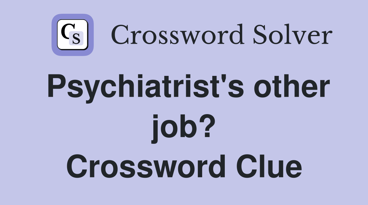 Psychiatrist's other job? Crossword Clue