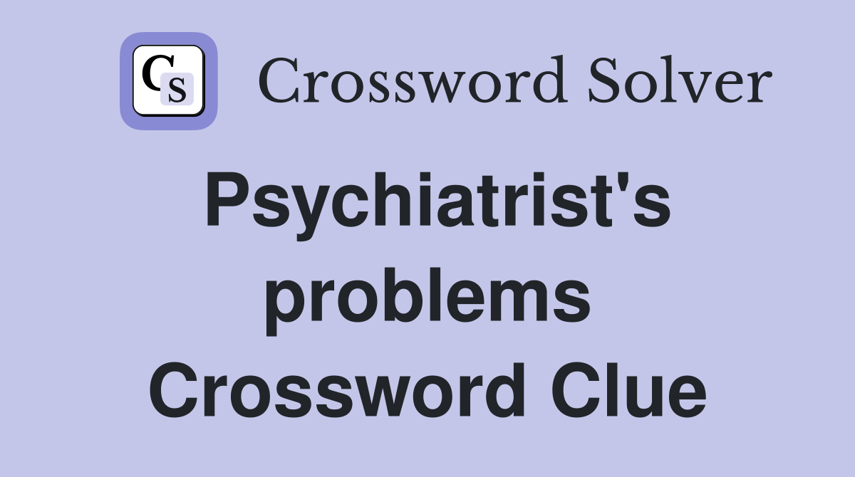Psychiatrist's problems Crossword Clue
