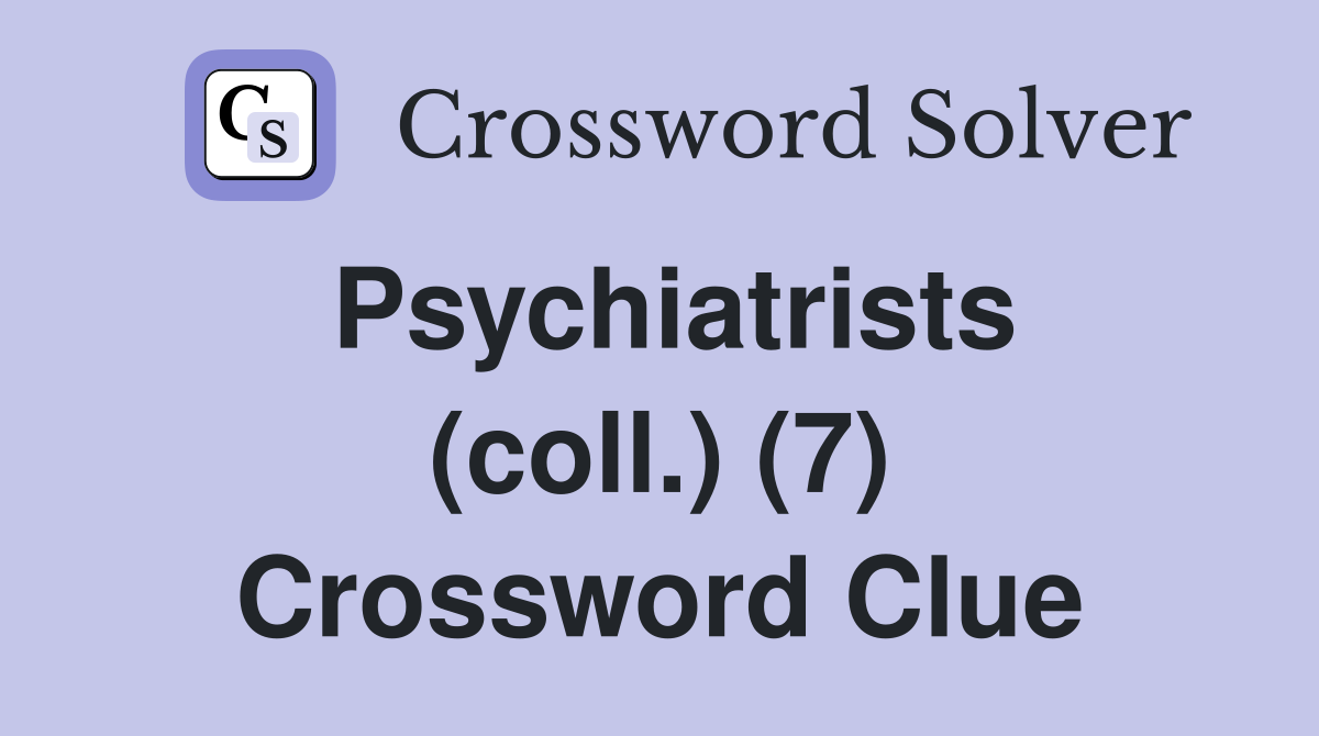 Psychiatrists (coll.) (7) Crossword Clue