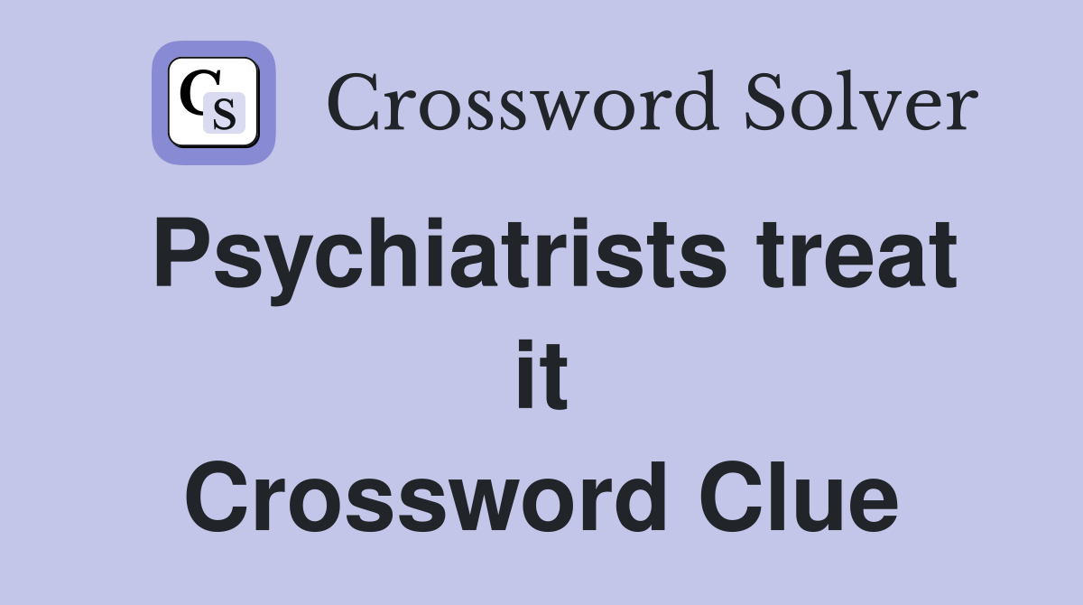 Psychiatrists treat it Crossword Clue