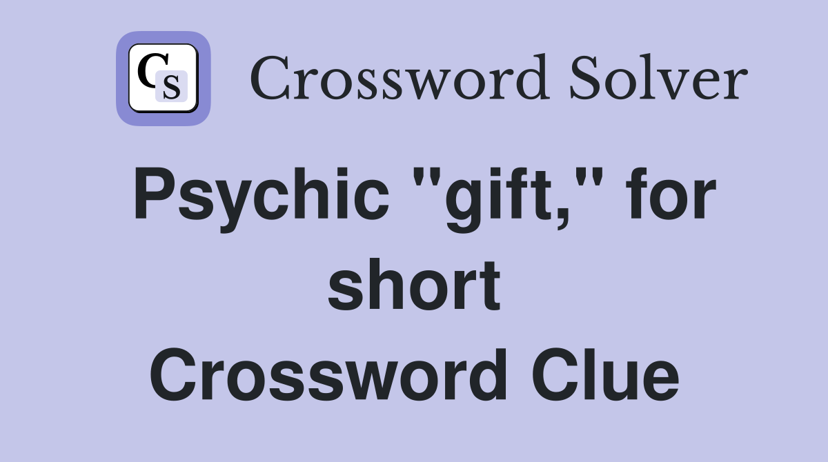 Psychic "gift," for short Crossword Clue