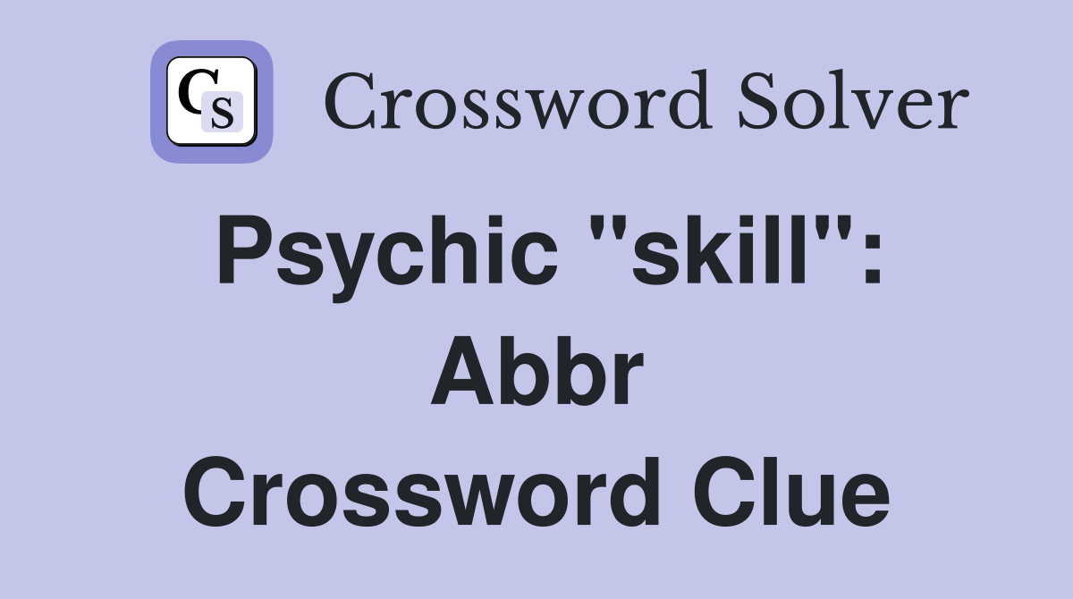 Psychic "skill": Abbr Crossword Clue