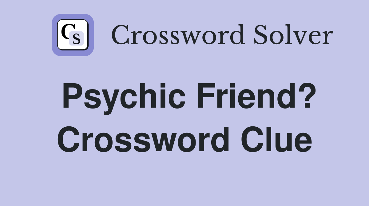 Psychic Friend? Crossword Clue