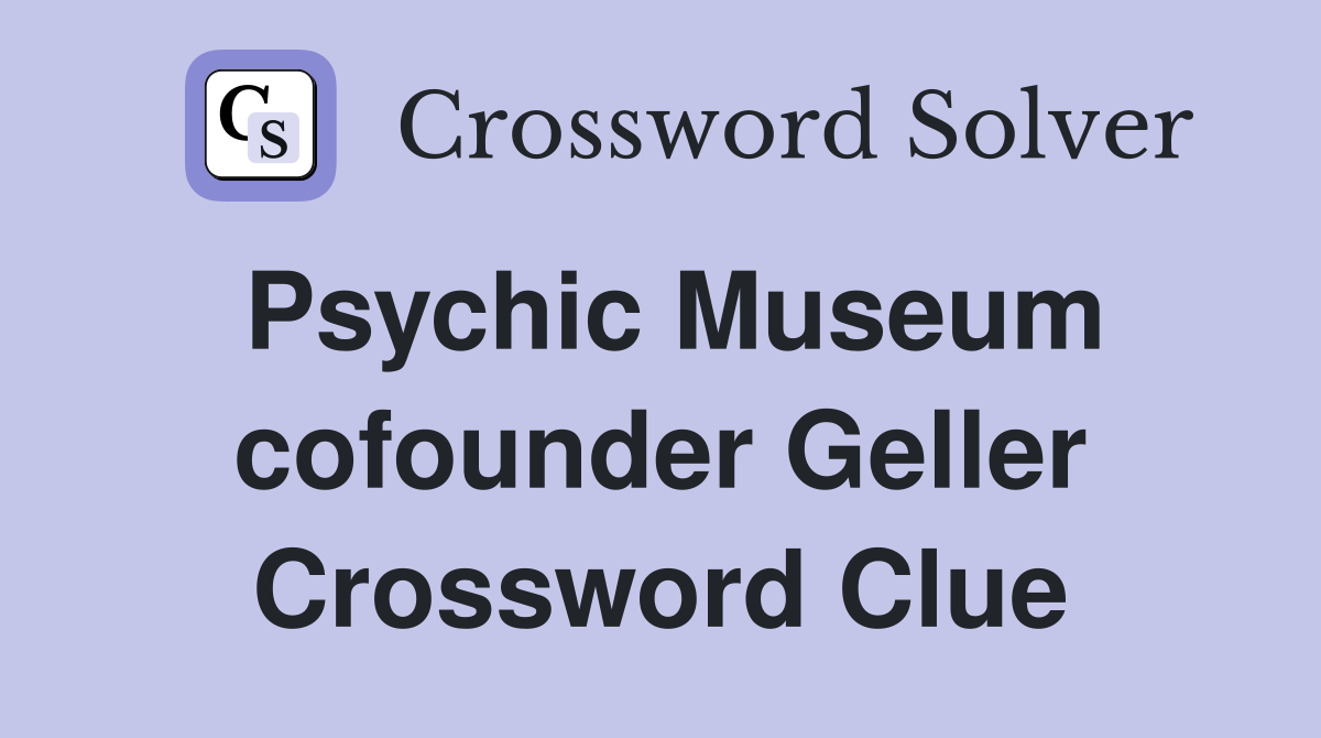Psychic Museum cofounder Geller Crossword Clue