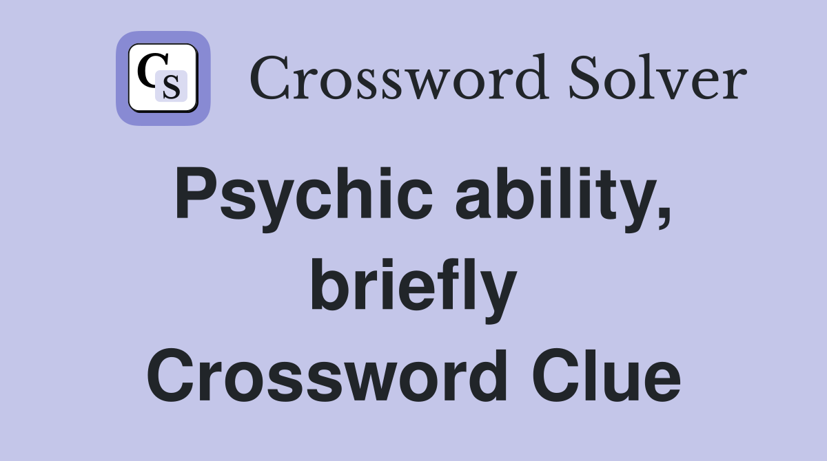 Psychic ability, briefly Crossword Clue