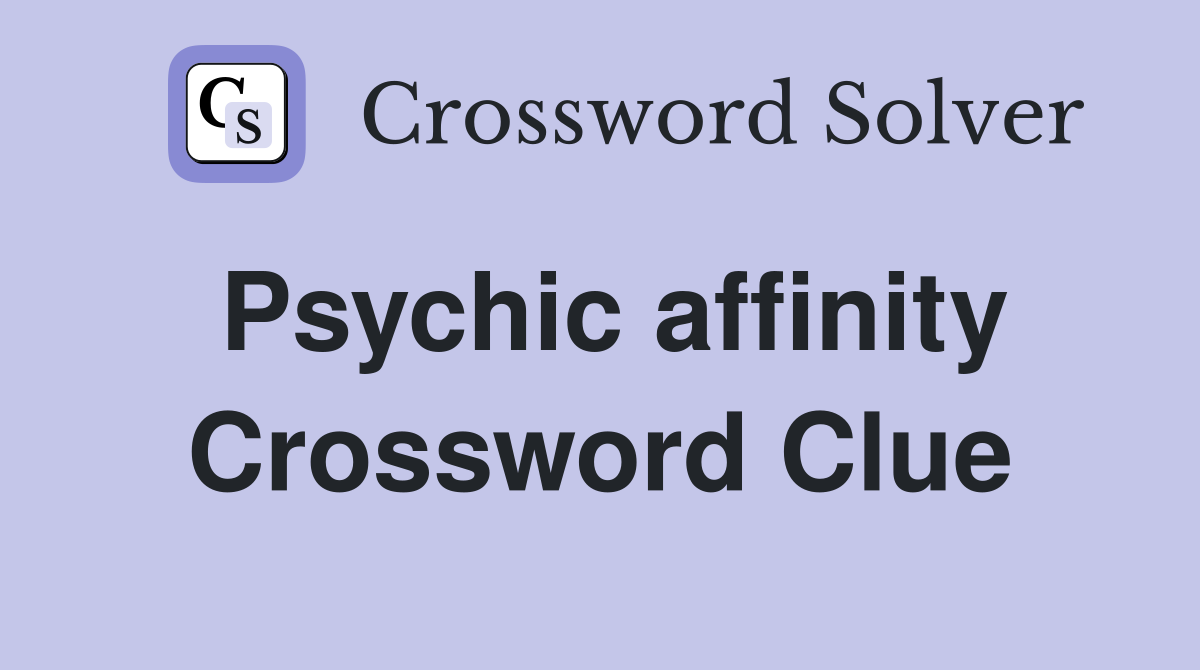 Psychic affinity Crossword Clue