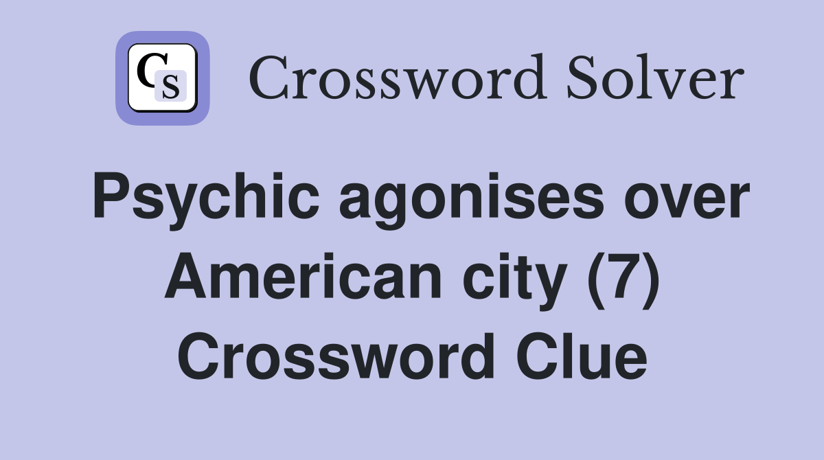 Psychic agonises over American city (7) Crossword Clue