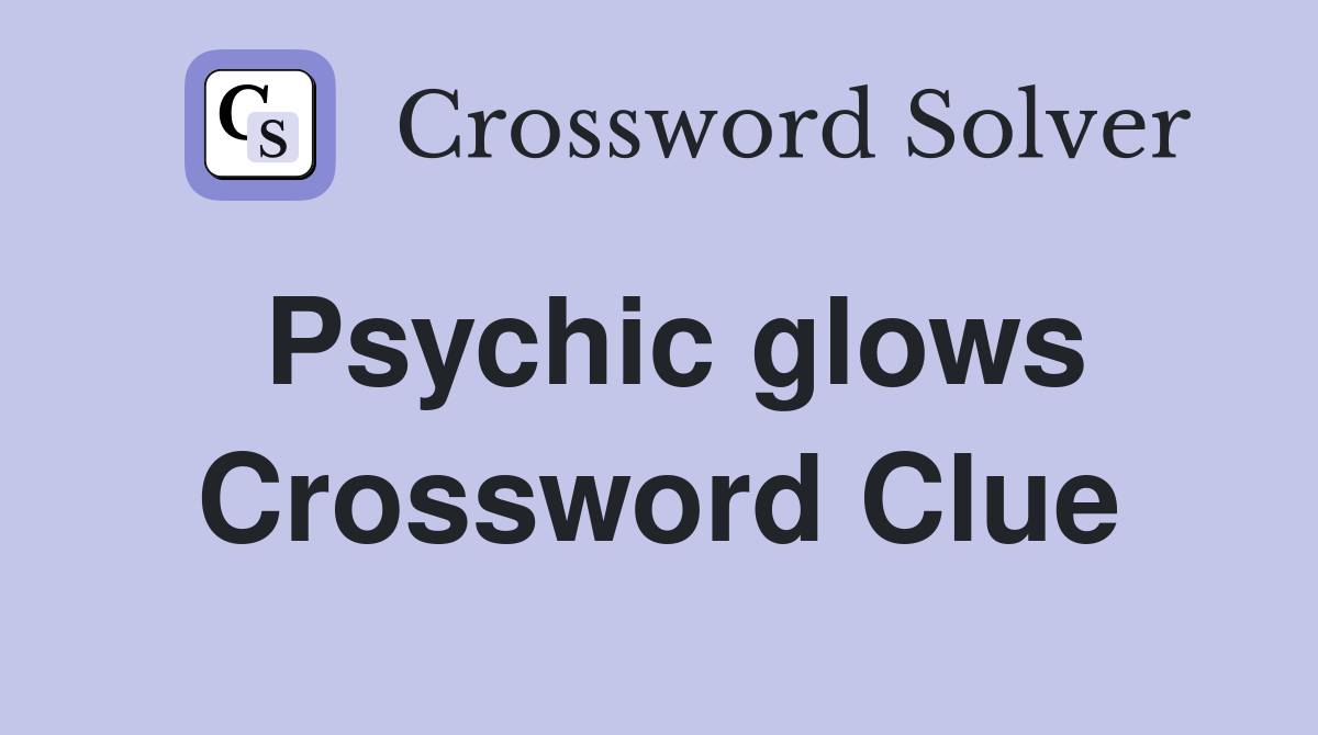 Psychic glows Crossword Clue