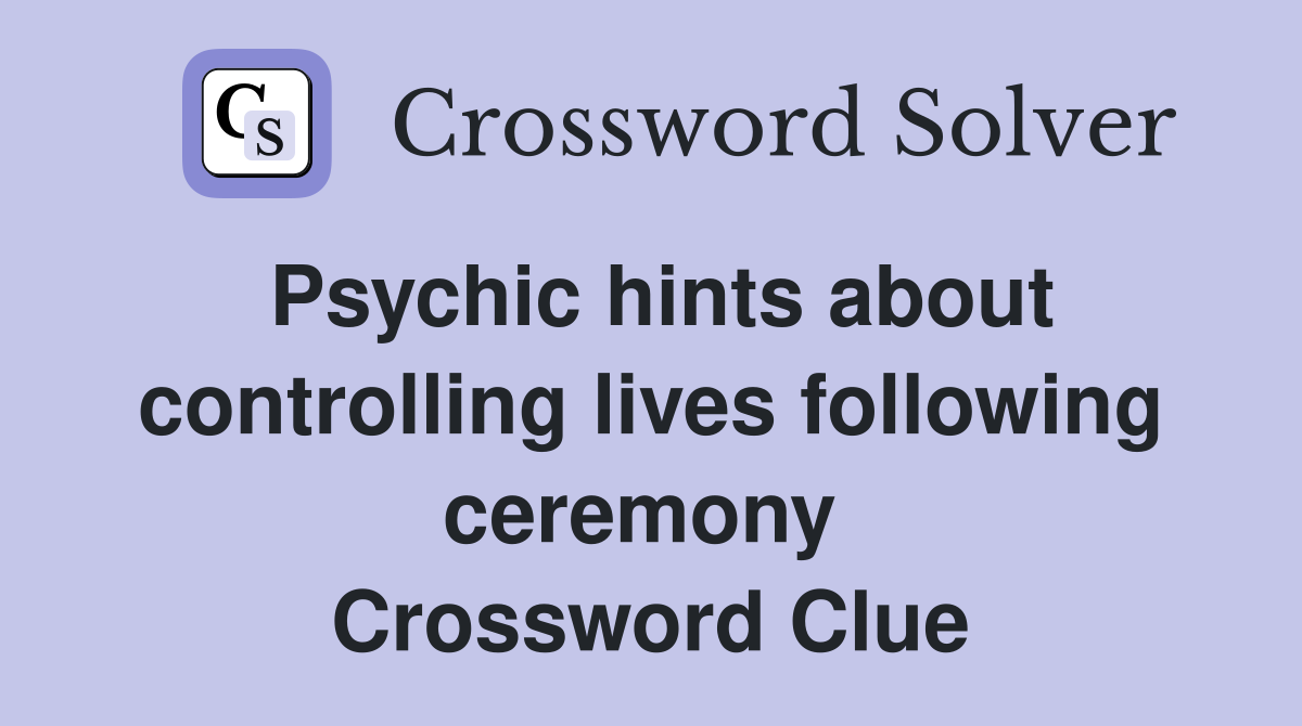 Psychic hints about controlling lives following ceremony  Crossword Clue
