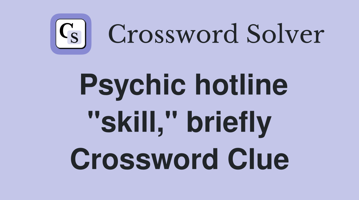 Psychic hotline "skill," briefly Crossword Clue