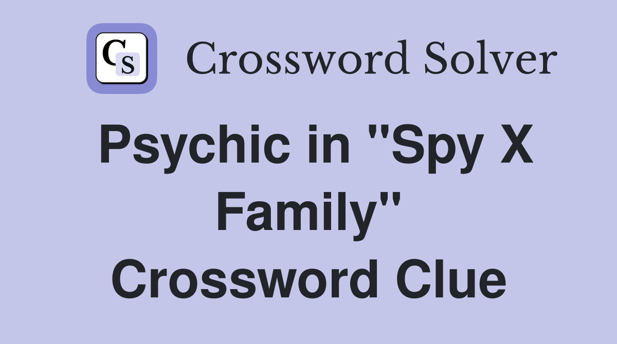 Psychic in "Spy X Family" Crossword Clue