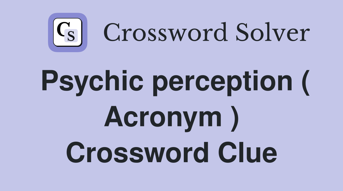 Psychic perception ( Acronym ) Crossword Clue
