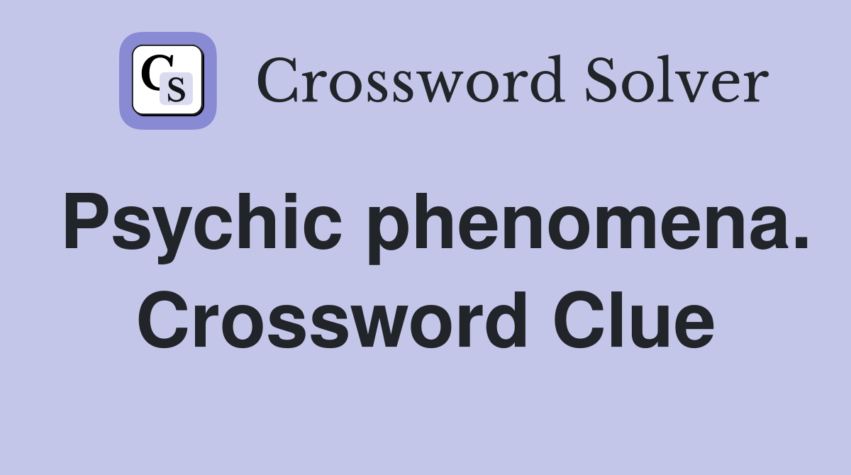 Psychic phenomena. Crossword Clue