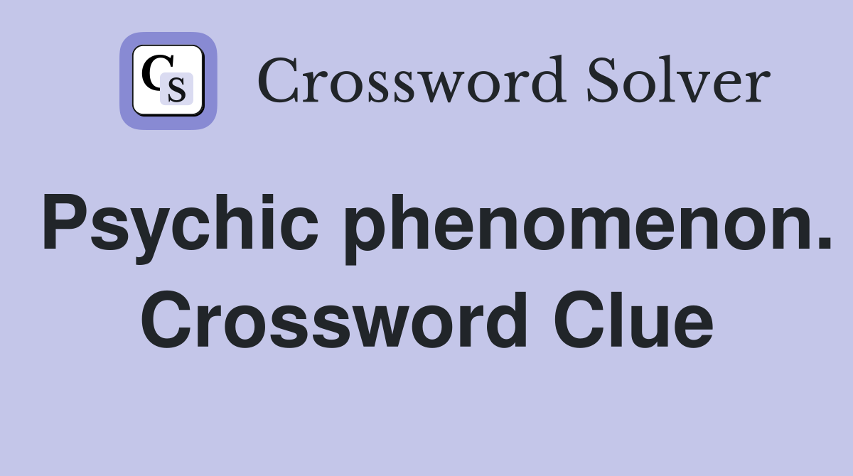 Psychic phenomenon. Crossword Clue