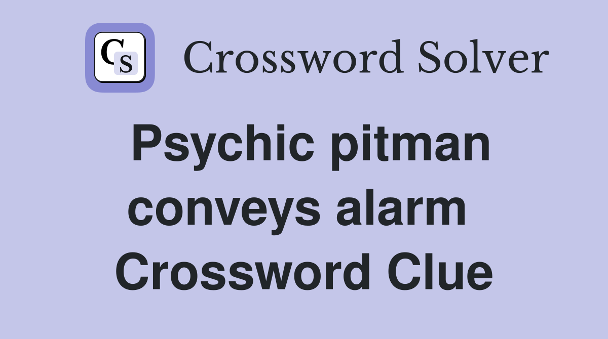 Psychic pitman conveys alarm  Crossword Clue