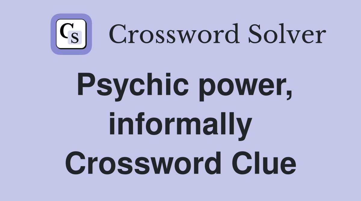 Psychic power, informally Crossword Clue