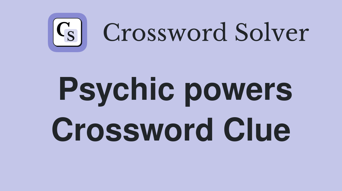 Psychic powers Crossword Clue