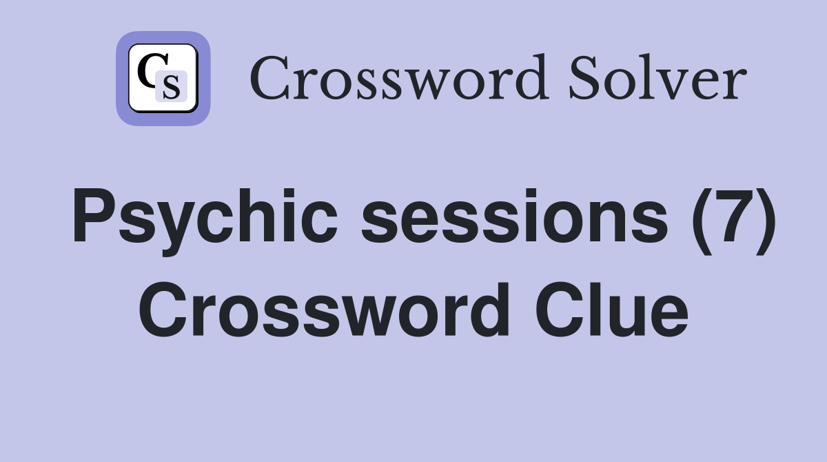 Psychic sessions (7) Crossword Clue