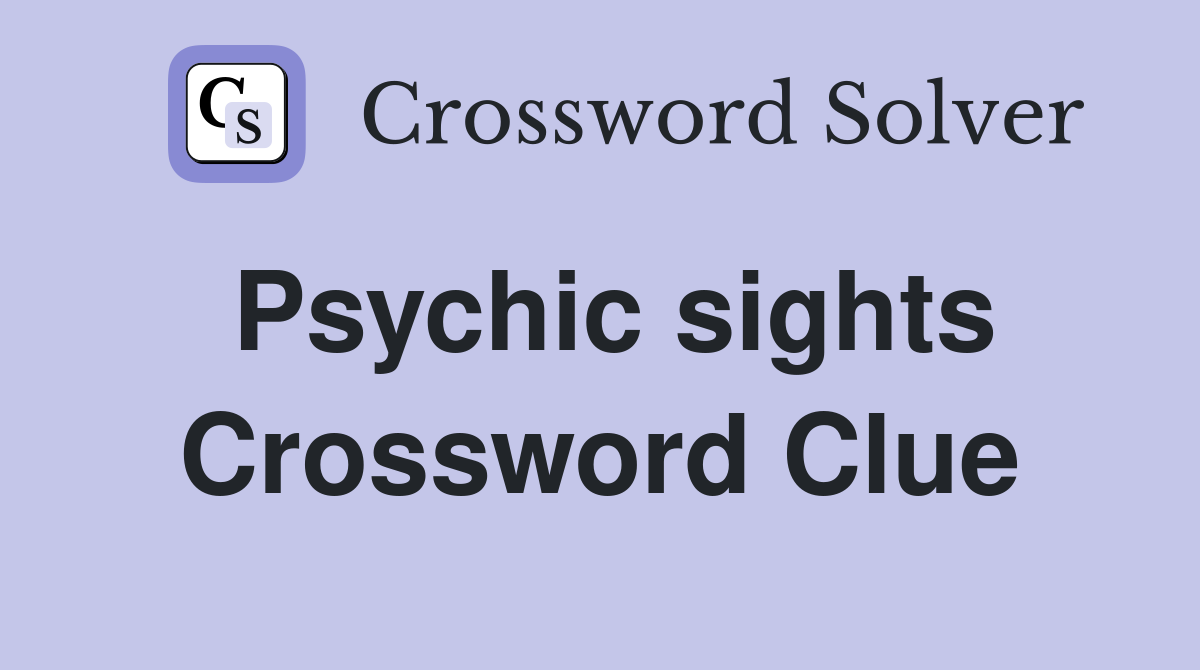 Psychic sights Crossword Clue