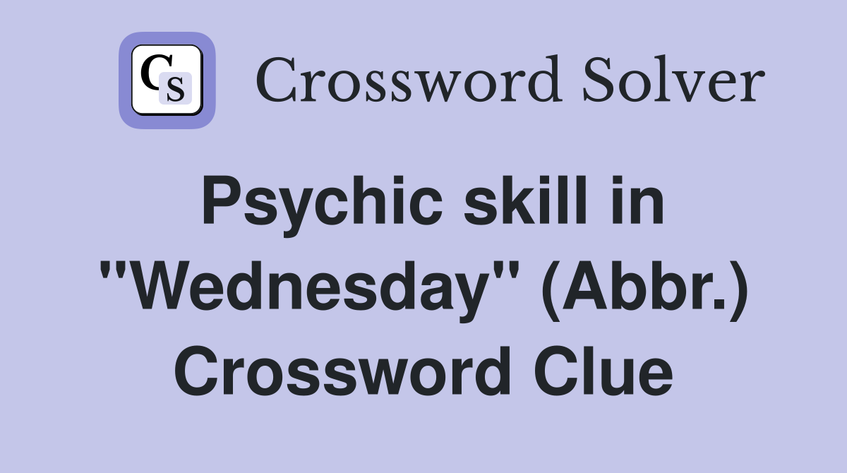 Psychic skill in "Wednesday" (Abbr.) Crossword Clue