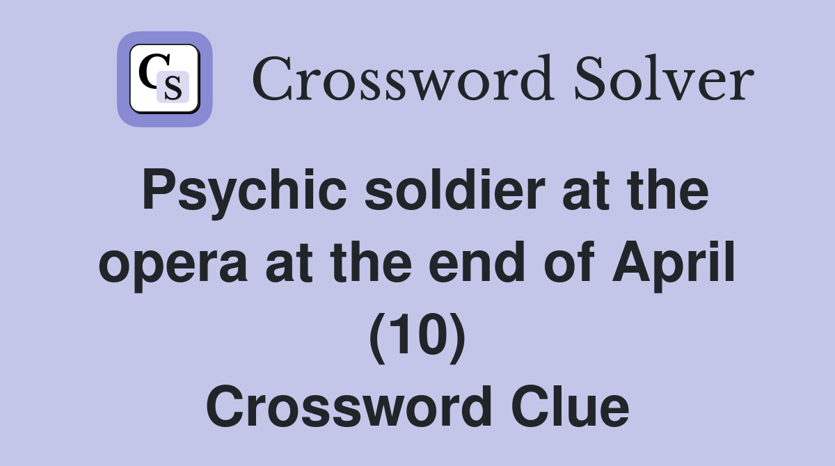 Psychic soldier at the opera at the end of April (10) Crossword Clue