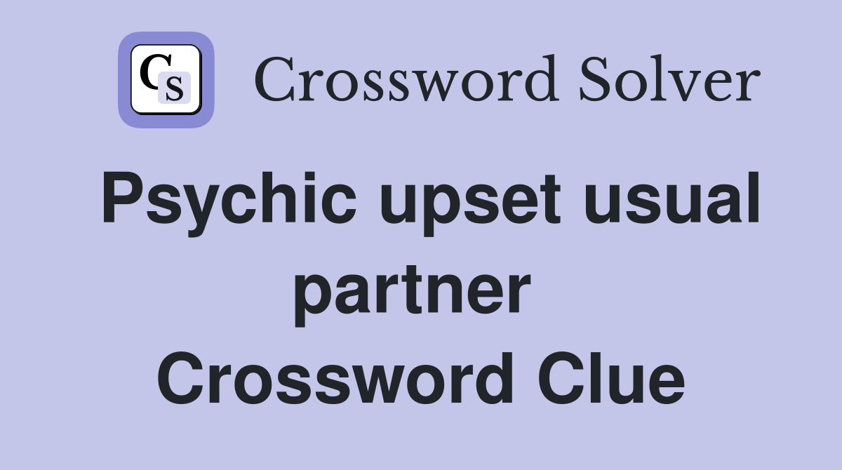 Psychic upset usual partner  Crossword Clue